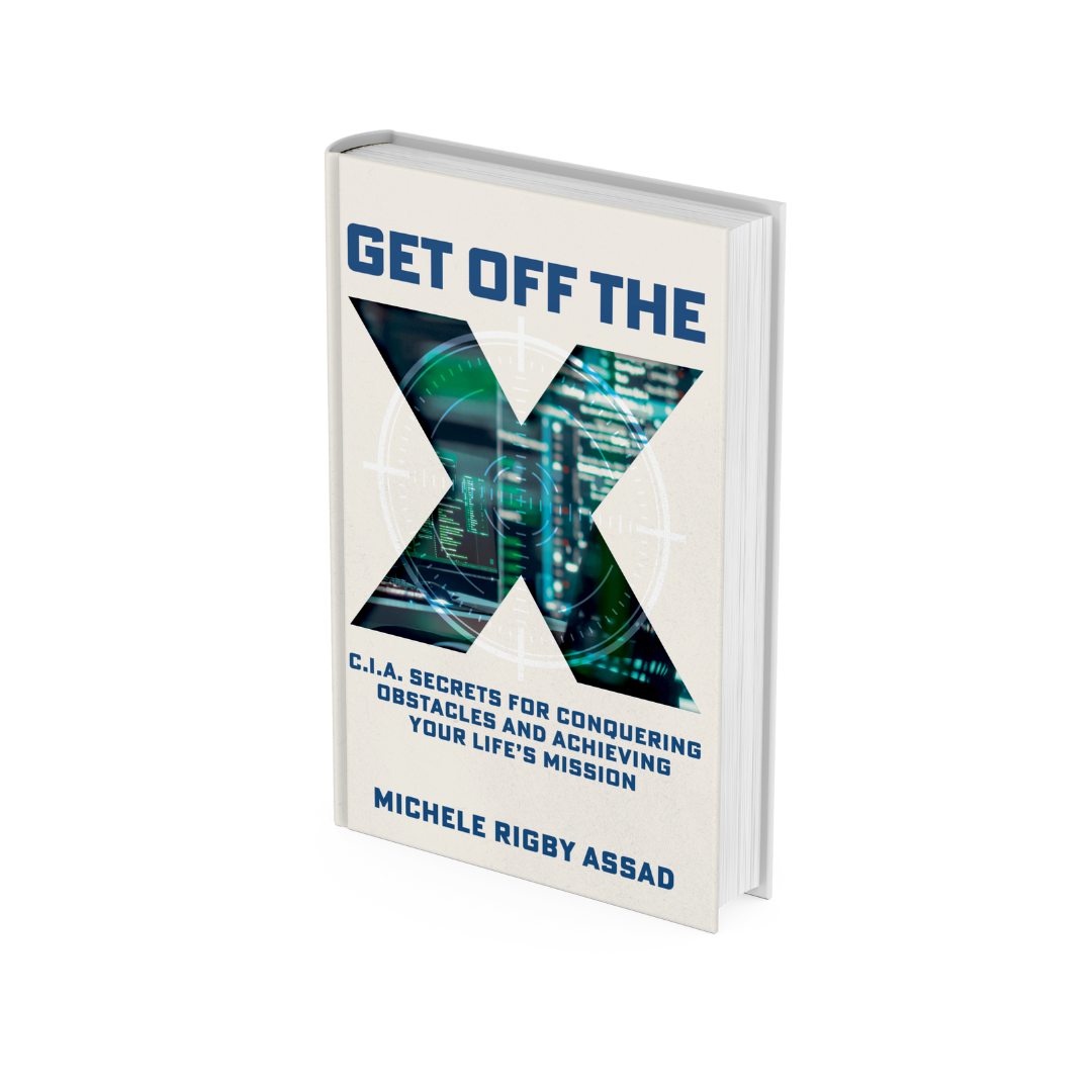 Get Off the X: CIA Secrets for Conquering Obstacles and Achieving Your Life’s Mission