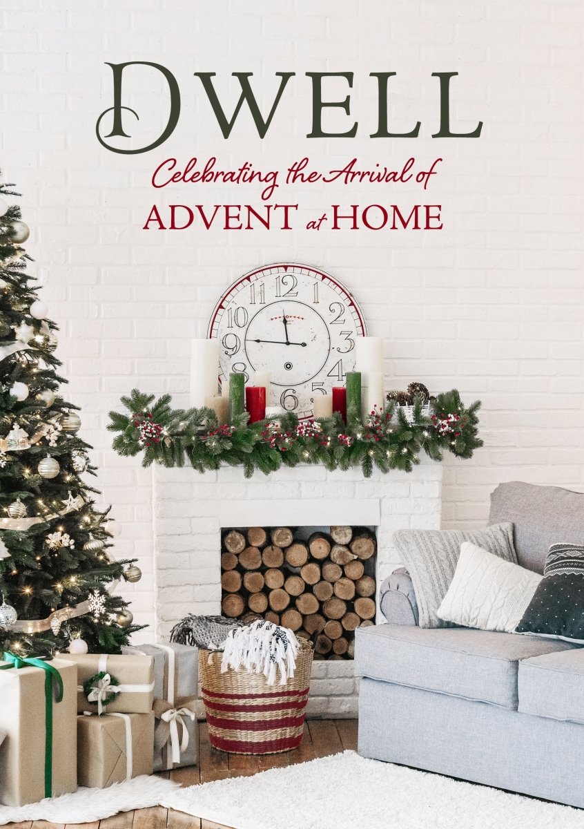 Dwell: Celebrating the Arrival of Advent at Home - Dexterity Books