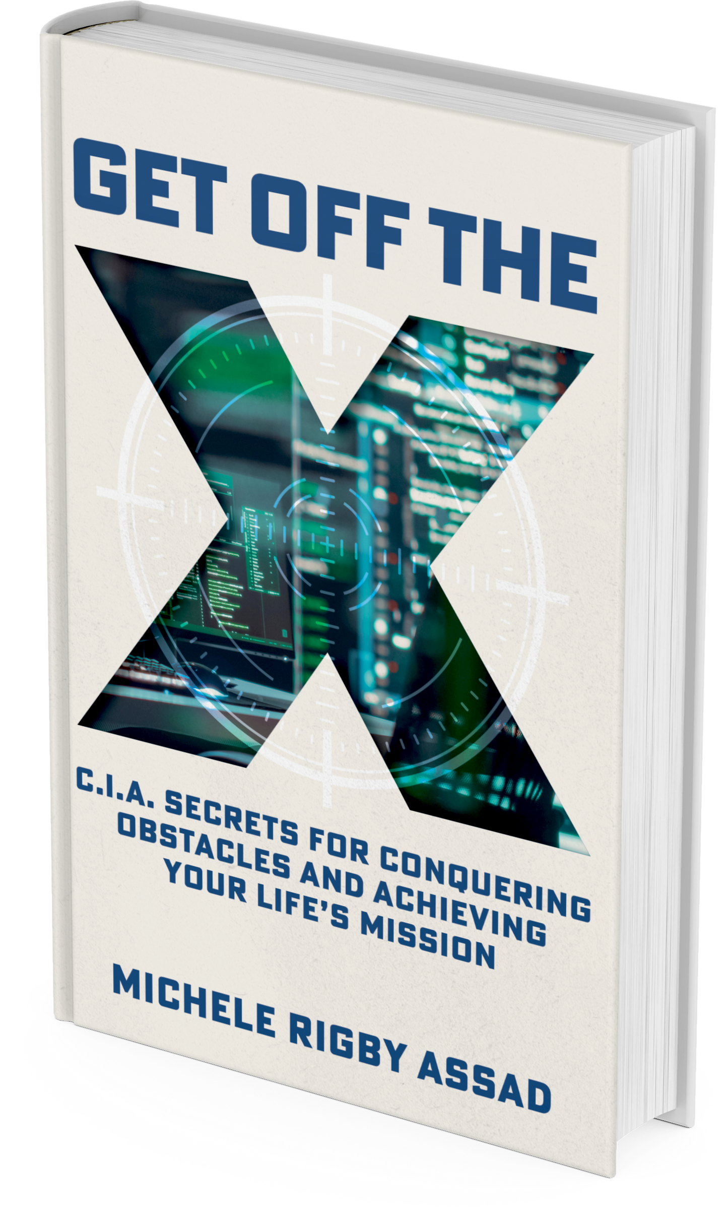 Get Off the X: CIA Secrets for Conquering Obstacles and Achieving Your Life’s Mission