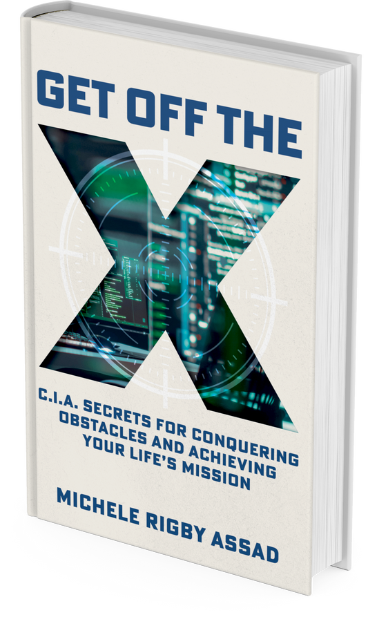 Get Off the X: CIA Secrets for Conquering Obstacles and Achieving Your Life’s Mission