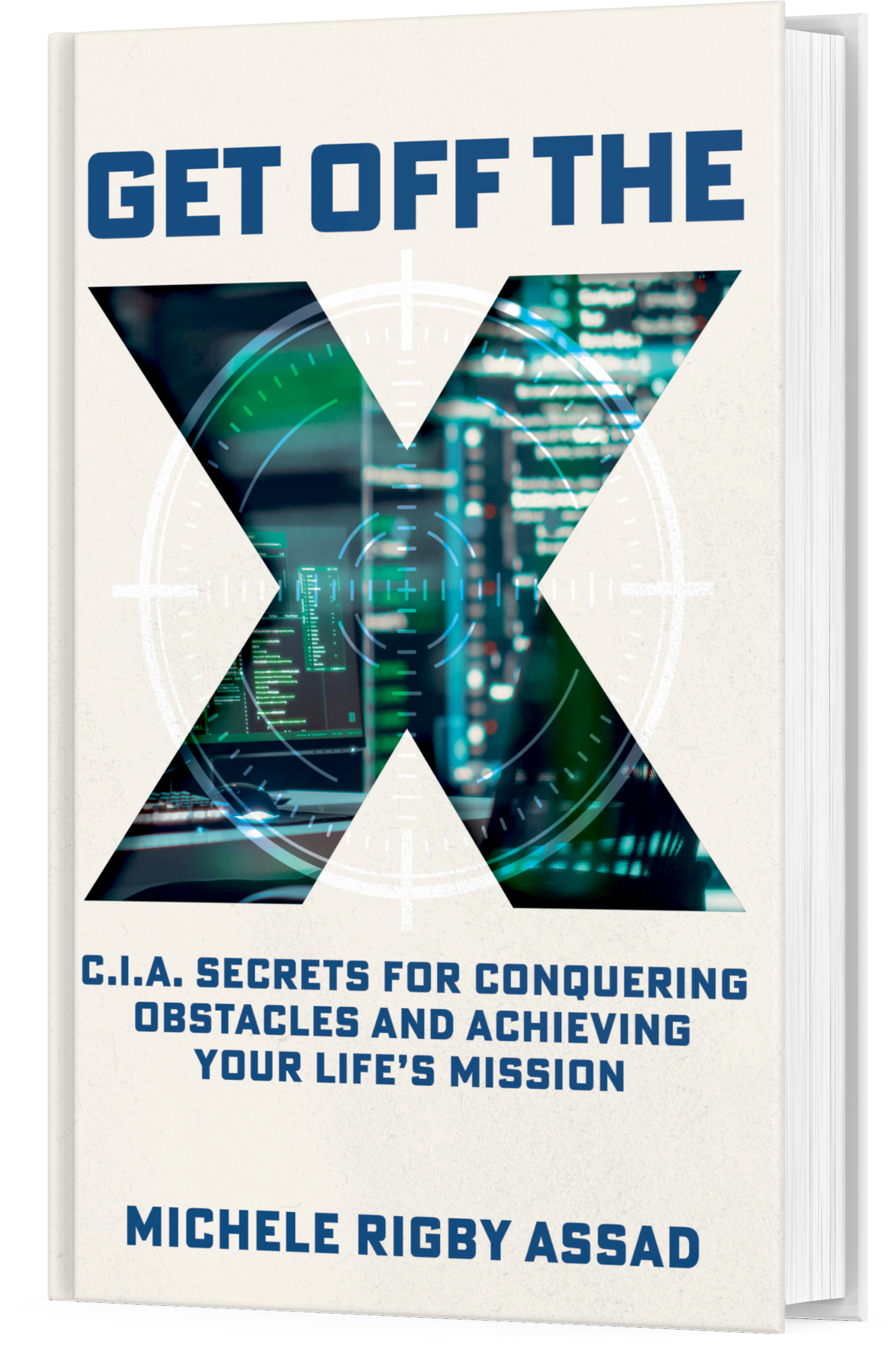 Get Off the X: CIA Secrets for Conquering Obstacles and Achieving Your Life’s Mission