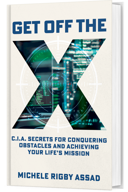 Get Off the X: CIA Secrets for Conquering Obstacles and Achieving Your Life’s Mission