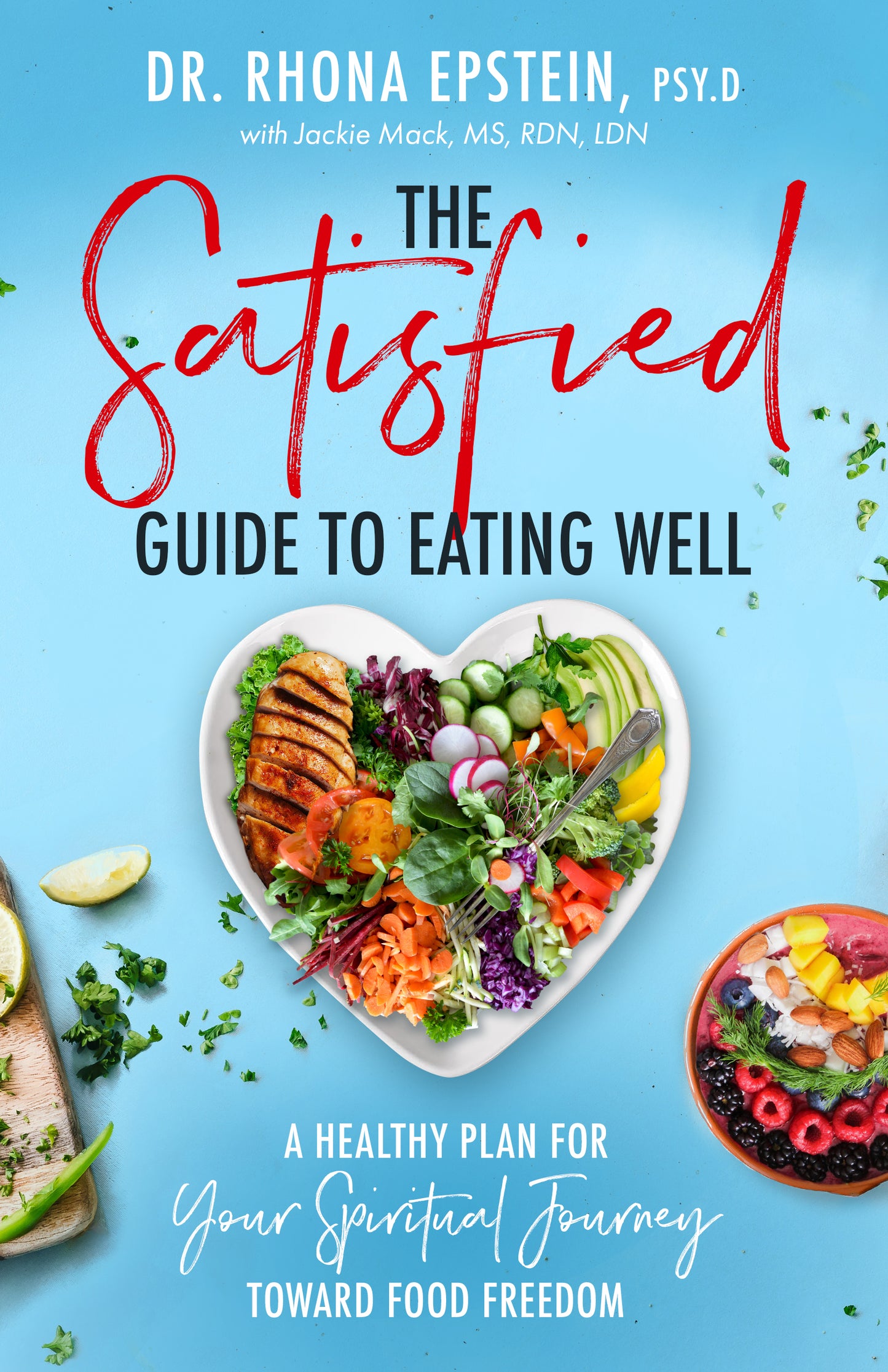 The Satisfied Guide to Eating Well: A Healthy Plan for Your Spiritual Journey Toward Food Freedom