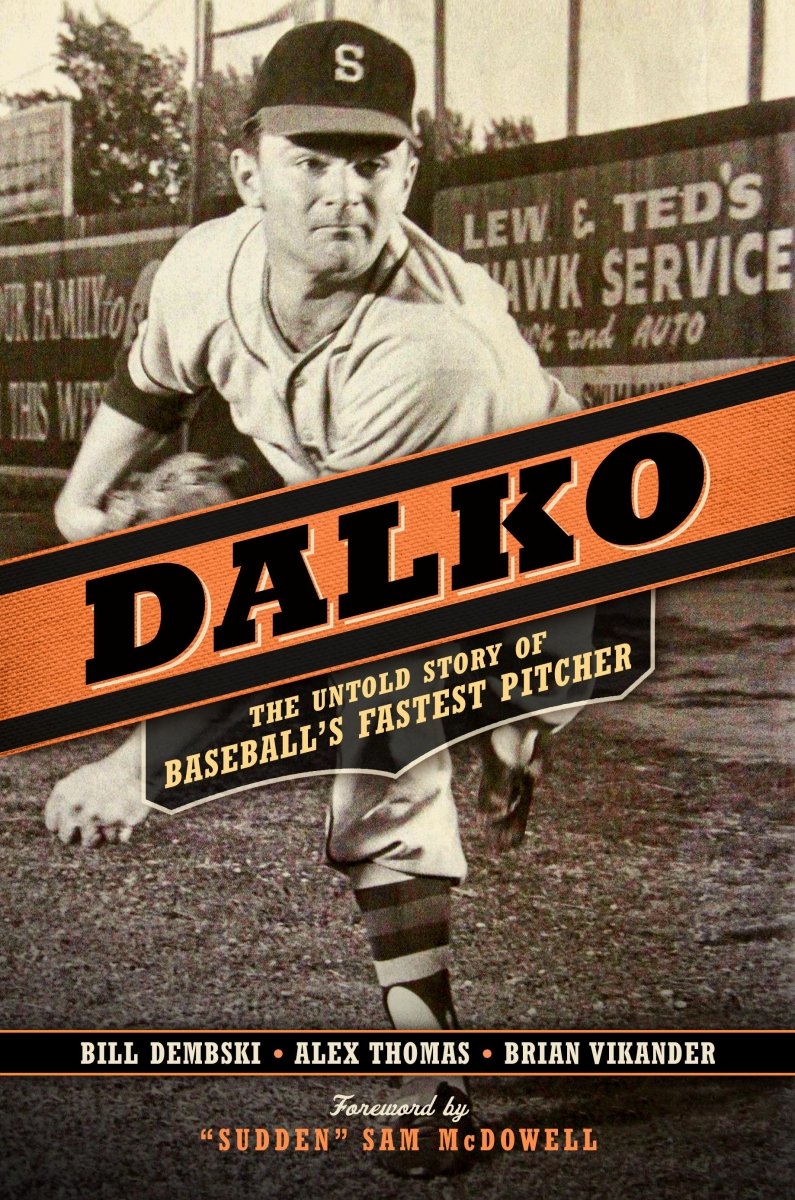 Dalko: The Untold Story of Baseball's Fastest Pitcher - Dexterity Books