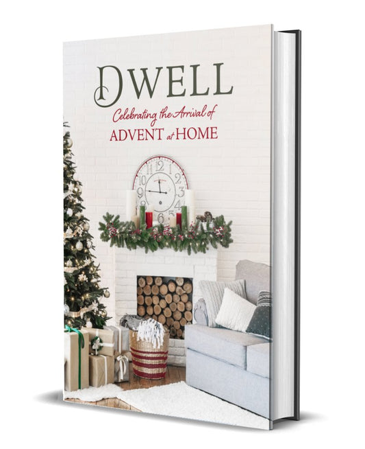 Dwell: Celebrating the Arrival of Advent at Home - Dexterity Books