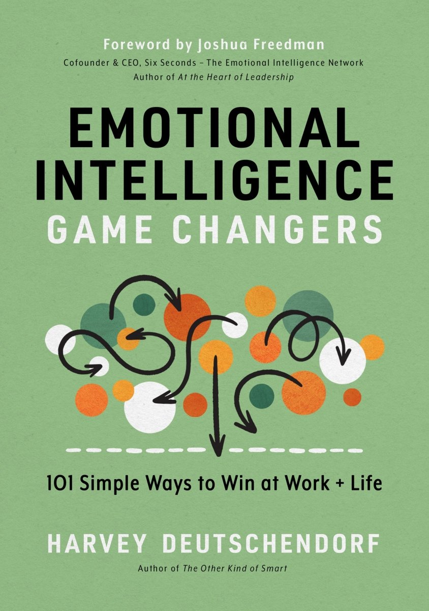 Emotional Intelligence Game Changers: 101 Simple Ways to Win at Work + Life - Dexterity Books