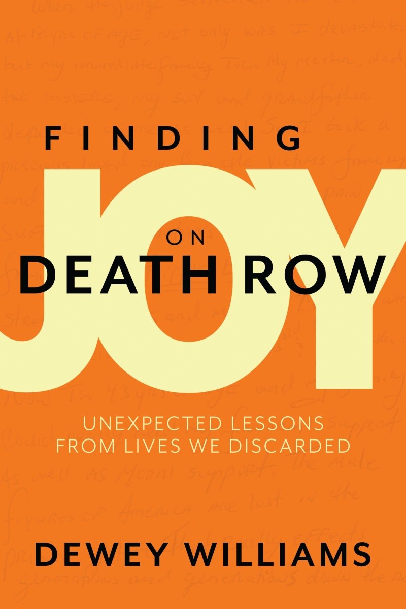 Finding Joy on Death Row: Unexpected Lessons From Lives We Discarded - Dexterity Books