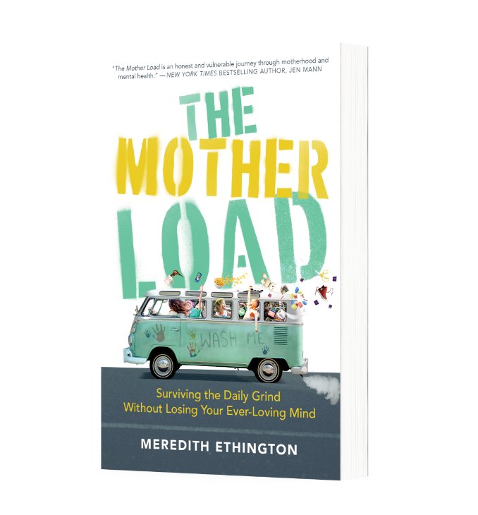 The Mother Load: Surviving the Daily Grind Without Losing Your Ever Loving Mind - Dexterity Books